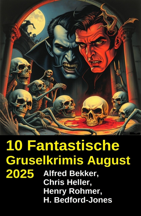 10 Fantastische Gruselkrimis August 2025 -  Alfred Bekker,  Chris Heller,  Henry Rohmer,  H. Bedford-Jones