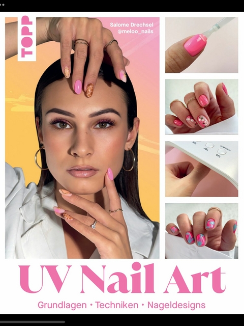 UV Nail Art. Grundlagen - Techniken - Nageldesigns. - Salome Drechsel