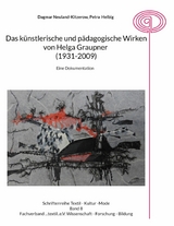 Das k&uuml;nstlerische und p&auml;dagogische Wirken von Helga Graupner (1931-2009) - Dagmar Neuland-Kitzerow, Petra Helbig