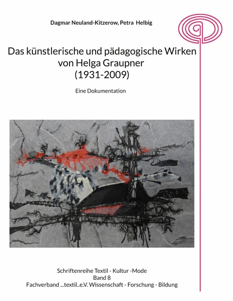 Das k&uuml;nstlerische und p&auml;dagogische Wirken von Helga Graupner (1931-2009) - Dagmar Neuland-Kitzerow, Petra Helbig