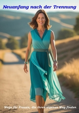 Neuanfang nach der TrennungWege für Frauen, die ihren eigenen Weg finden - Ulrich Orlowski