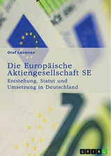 Die Europ&auml;ische Aktiengesellschaft (SE). Entstehung, Statut und Umsetzung in Deutschland - Olaf Levonen