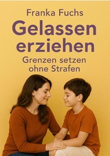 Gelassen erziehen - Franka Fuchs