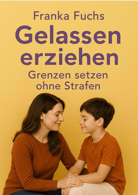 Gelassen erziehen - Franka Fuchs