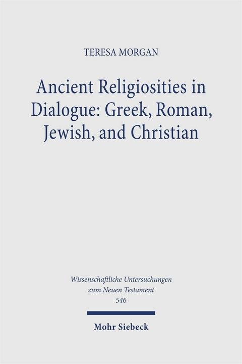 Ancient Religiosities in Dialogue: Greek, Roman, Jewish, and Christian -  Teresa Morgan