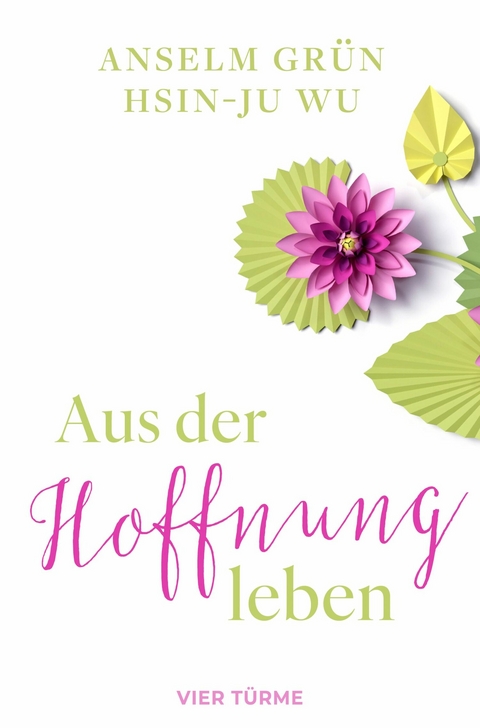 Aus der Hoffnung leben - Anselm Gr&uuml;n, Hsin-Ju Wu