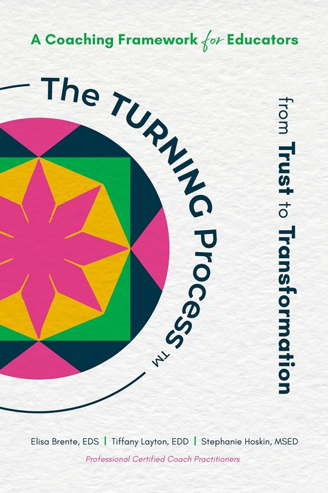 TURNING Process(TM): From Trust to Transformation -  EDS Elisa Brente,  MSED Stephanie Hoskin,  EDD Tiffany Layton