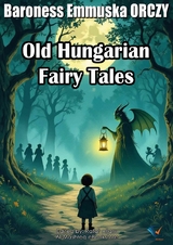 Old Hungarian Fairy Tales - Baroness Emmuska Orczy