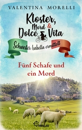 Kloster, Mord und Dolce Vita - F&uuml;nf Schafe und ein Mord - Valentina Morelli