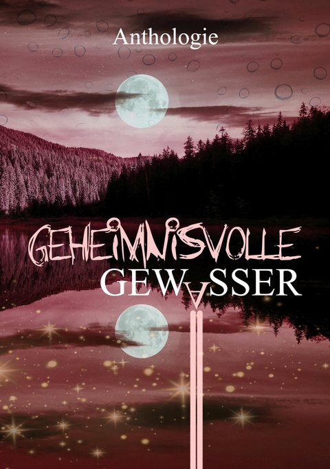 Geheimnisvolle Gew&auml;sser -  Lyakon, Bastian Wysoglad, Bettina Ronschke, Katrin Holzapfel, Dennis Puplicks, Kat L. Jennings, Kurt B. Wolf, Melanie Schl&auml;mann, Susanne Simon, Monika Grasl, Piet Woudenberg, Sabine D. Jacob, Eve Grass, Sophie Fendel