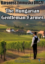 The Hungarian Gentleman Farmer - Baroness Emmuska Orczy
