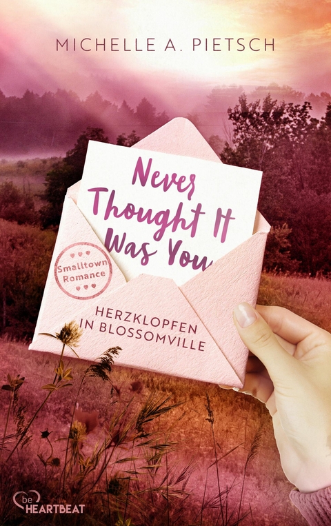 Never Thought It Was You - Herzklopfen in Blossomville - Michelle A. Pietsch