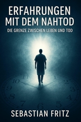 Erfahrungen mit dem Nahtod - Sebastian Fritz