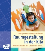 Raumgestaltung in der Kita - Margit Franz, Margit Vollmert
