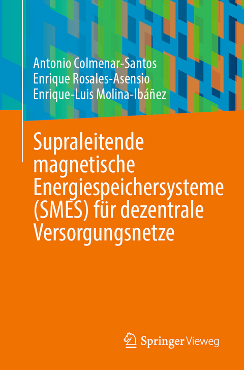Supraleitende magnetische Energiespeichersysteme (SMES) f&uuml;r dezentrale Versorgungsnetze -  Antonio Colmenar-Santos,  Enrique Rosales-Asensio,  Enrique-Luis Molina-Ib&aacute;&ntilde;ez