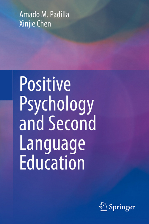 Positive Psychology and Second Language Education -  Amado M. Padilla,  Xinjie Chen