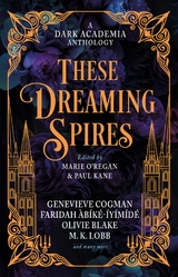 These Dreaming Spires: A Dark Academia Anthology -  Faridah Abike-Iyimide,  Jamison Shea,  Erica Waters,  Elspeth Wilson,  Olivie Blake,  Genevieve Cogman,  Ariel Djanikian,  De Elizabeth,  Taylor Grothe,  M.K. Lobb,  Kate Alice Marshall,  Kit Mayquist