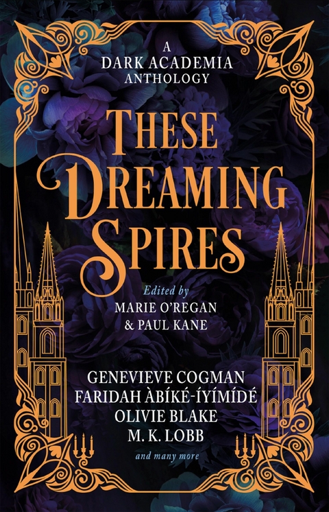 These Dreaming Spires: A Dark Academia Anthology -  Faridah Abike-Iyimide,  Jamison Shea,  Erica Waters,  Elspeth Wilson,  Olivie Blake,  Genevieve Cogman,  Ariel Djanikian,  De Elizabeth,  Taylor Grothe,  M.K. Lobb,  Kate Alice Marshall,  Kit Mayquist