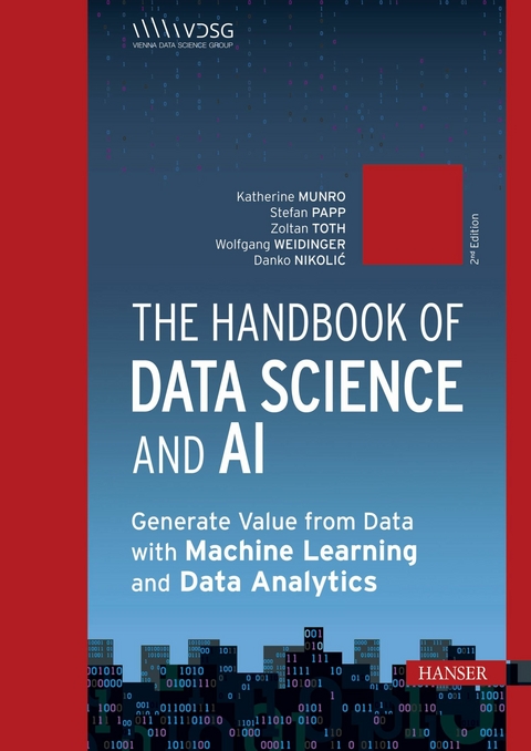 The Handbook of Data Science and AI - Katherine Munro, Stefan Papp, Zoltan Toth, Wolfgang Weidinger, Danko Nikolic, Barbora Antosova Vesela, Karin Bruckm&uuml;ller, Annalisa Cadonna, Jana Eder, Jeannette Gorzala, Gerald A. Hahn, Georg Langs, Roxane Licandro, Christian Mata, Sean McIntyre, Mario Meir-Huber, Gy&ouml;rgy M&oacute;ra, Manuel Pasieska, Victoria Rugli, Rania Wazir, G&uuml;nther Zauner