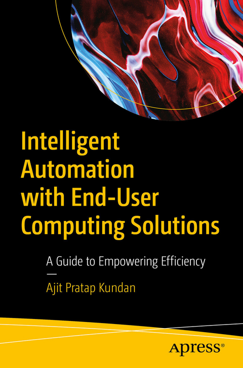 Intelligent Automation with End-User Computing Solutions -  AJIT PRATAP KUNDAN