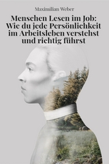 'Menschen lesen im Job - Wie du jede Pers&ouml;nlichkeit im Arbeitsleben verstehst und richtig f&uuml;hrst' -  Maximilian Weber