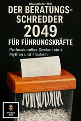 Der Beratungs-Schredder 2049 f&uuml;r F&uuml;hrungskr&auml;fte - Klaus-Dieter Thill