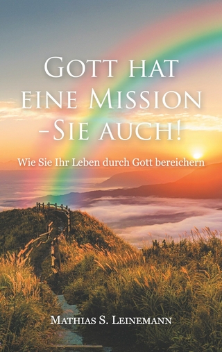 Gott hat eine Mission - Sie auch!