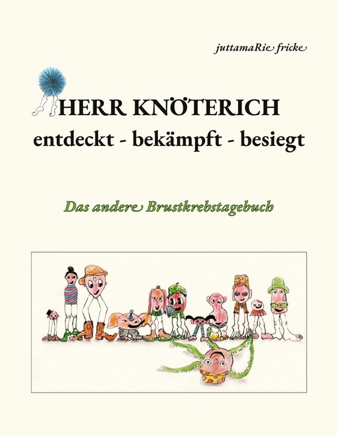 Herr Kn&ouml;terich - entdeckt, bek&auml;mpft, besiegt - juttamaRie Fricke