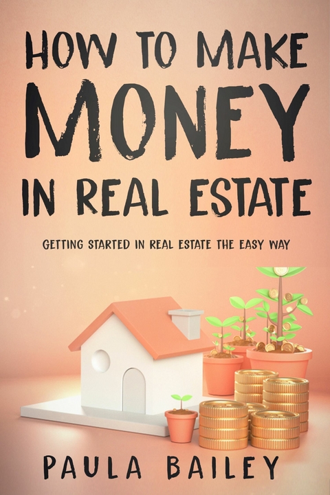 How to Make Money In Real Estate -  Paula Bailey
