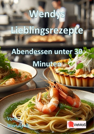 Wendys Lieblingsrezepte - Abendessen unter 30 Minuten