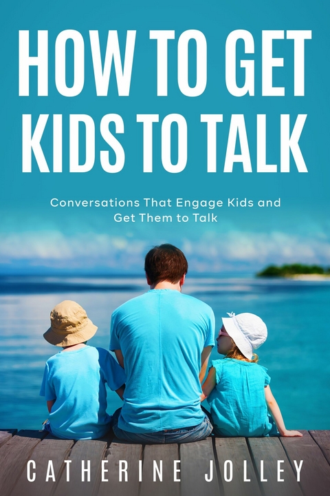 How To Get Kids to Talk -  Catherine Jolley