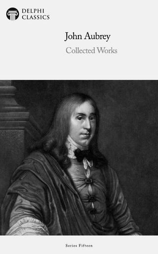 Delphi Collected Works of John Aubrey Illustrated