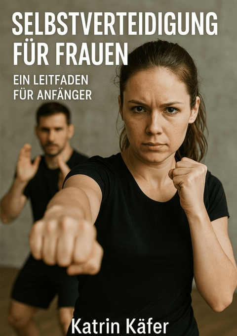 Selbstverteidigung f&uuml;r Frauen - Katrin K&auml;fer