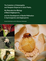 The Evolution of Entomophily and Diaspore Dispersal in Seed Plants, the Reproductive Biology of Basal Angiosperms, and the Development of Beetle Pollination in Gymnosperms and Angiosperms - Gerhard Gottsberger, Ilse Gottsberger