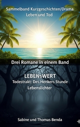 Sammelband Kurzgeschichten/Drama Leben und Tod - Drei Romane in einem Band - Sabine Benda, Thomas Benda