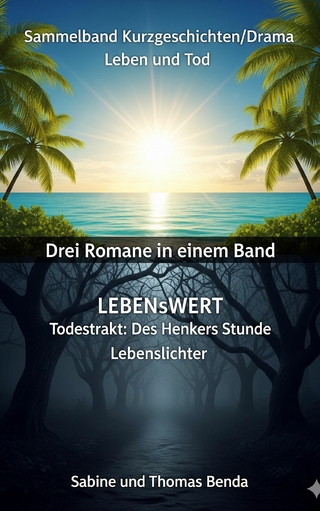 Sammelband Kurzgeschichten/Drama Leben und Tod - Drei Romane in einem Band