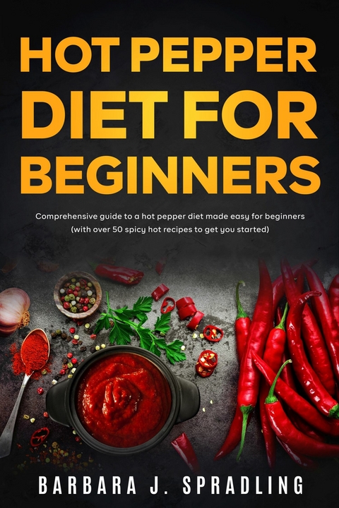 Hot Pepper Diet For Beginners -  Barbara j. Spradling