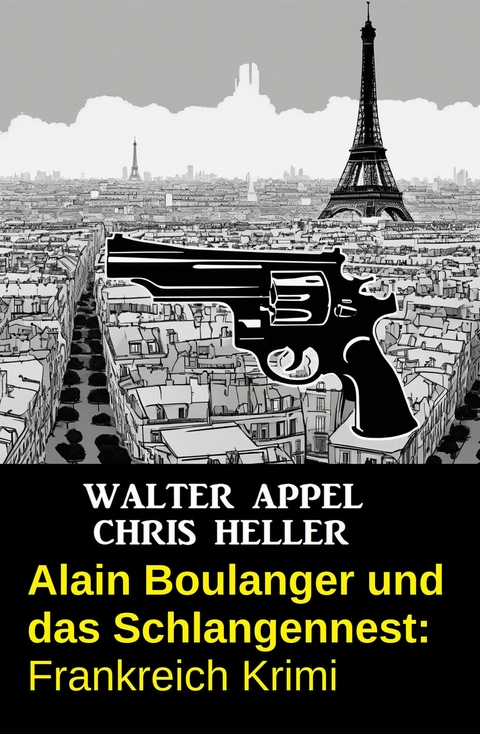 Alain Boulanger und das Schlangennest: Frankreich Krimi -  Walter Appel,  Chris Heller