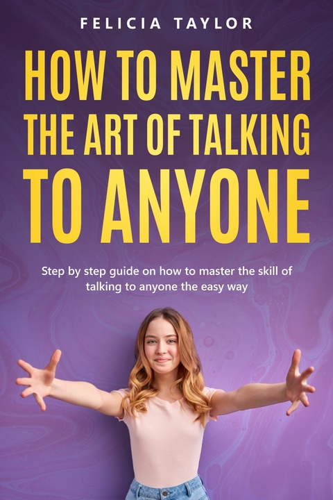 How To Master the Art of Talking to Anyone -  Felicia taylor