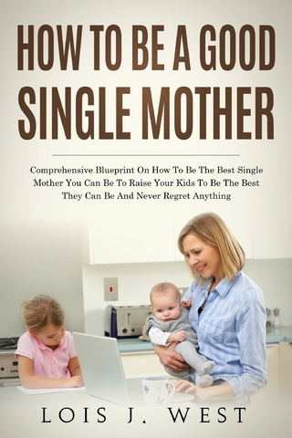 How to Be a Good Single Mother