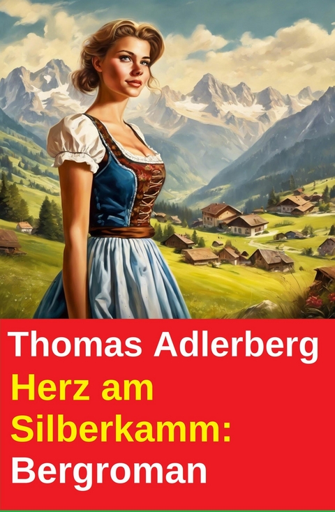 Herz am Silberkamm: Bergroman -  Thomas Adlerberg