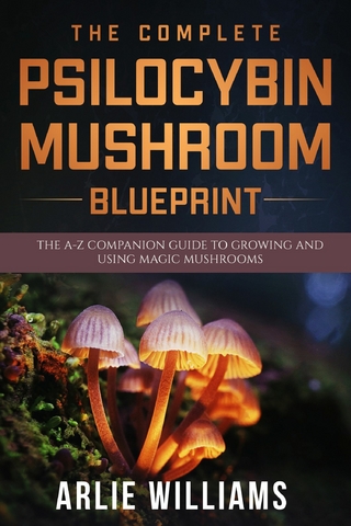 The Complete Psilocybin Mushroom Blueprint