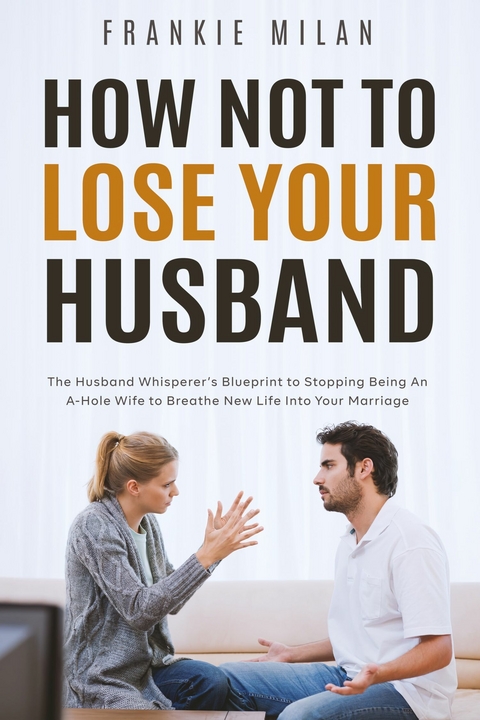 How Not to Lose Your Husband -  Frankie Milan