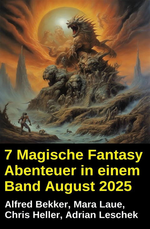 7 Magische Fantasy Abenteuer in einem Band August 2025 -  Alfred Bekker,  Adrian Leschek,  Mara Laue,  Chris Heller