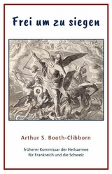 Frei um zu siegen - Arthur S. Booth-Clibborn