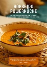 Hokkaido Powerk&uuml;che: 100 Rezepte f&uuml;r Immunsystem, Energie & Wohlbefinden &ndash; Mit Vitaminboost f&uuml;r den Herbst (Wissenschaftlich fundiert &bull; Vegan & Low-Carb &bull; Mit N&auml;hrstoffguide und Zero-Waste-Tipps) - Sanja J. Gibson