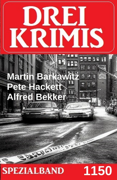 Drei Krimis Spezialband 1150 -  Alfred Bekker,  Martin Barkawitz,  Pete Hackett