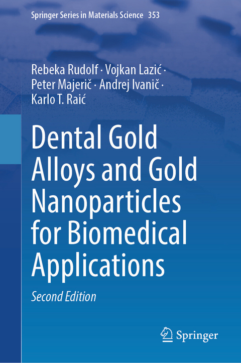 Dental Gold Alloys and Gold Nanoparticles for Biomedical Applications -  Rebeka Rudolf,  Vojkan Lazić,  Peter Majerič,  Andrej Ivanič,  Karlo T. Raić