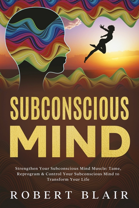 Subconscious Mind Strengthen Your Subconscious Mind Muscle -  Robert Blair