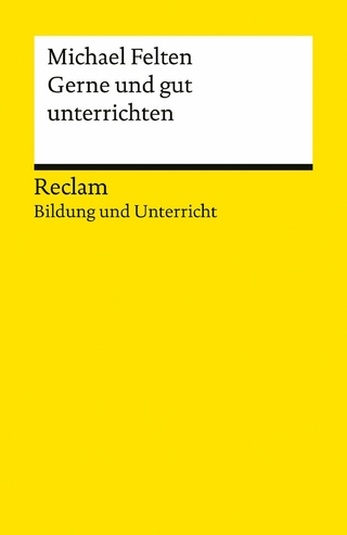 Gerne und gut unterrichten. Basics für junge Lehrkräfte und Seiteneinsteiger